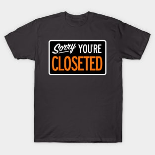 Sorry You're Closeted T-Shirt